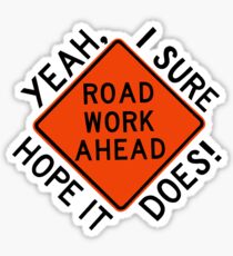 ROAD WORK AHEAD? Sticker