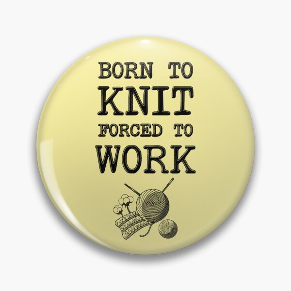 Item preview, Born To Knit Forced To Work designed and sold by stressedrodent.