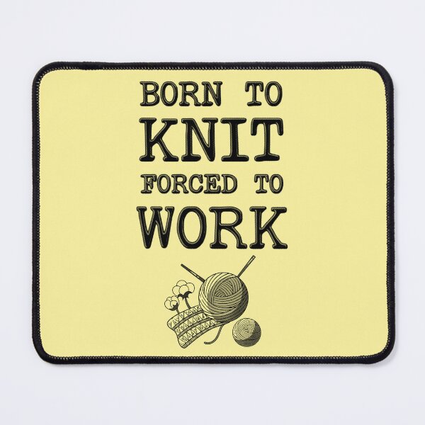 Item preview, Born To Knit Forced To Work designed and sold by stressedrodent.