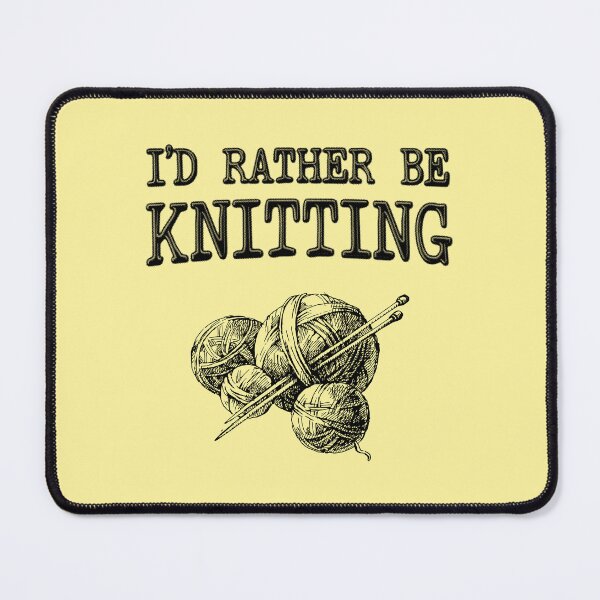 Item preview, I'd Rather Be Knitting designed and sold by stressedrodent.