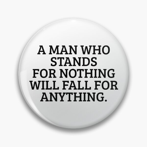 Item preview, A Man Who Stands For Nothing Will Fall For Anything Gear designed and sold by DynamicDesign.