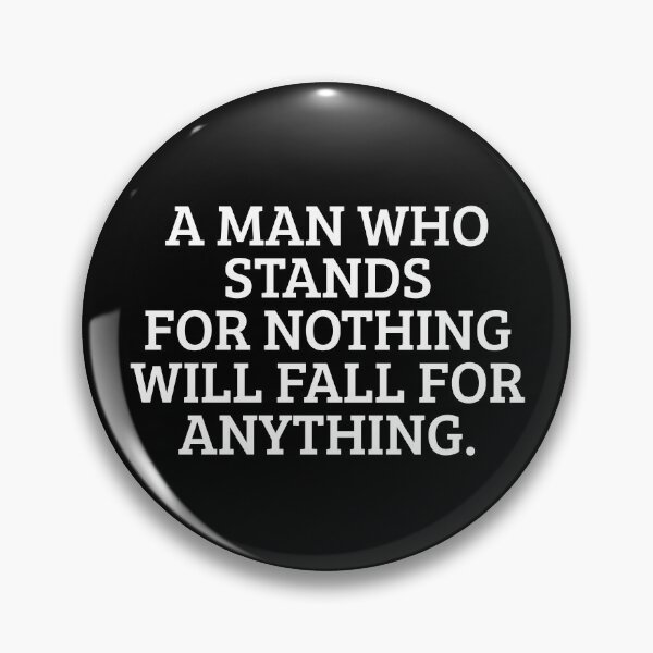Item preview, A Man Who Stands For Nothing Will Fall For Anything Gear designed and sold by DynamicDesign.