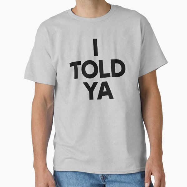 Item preview, I Told Ya designed and sold by OddPopnyc.