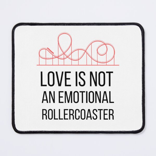 Item preview, Love is not an Emotional Rollercoaster designed and sold by musthavewords.