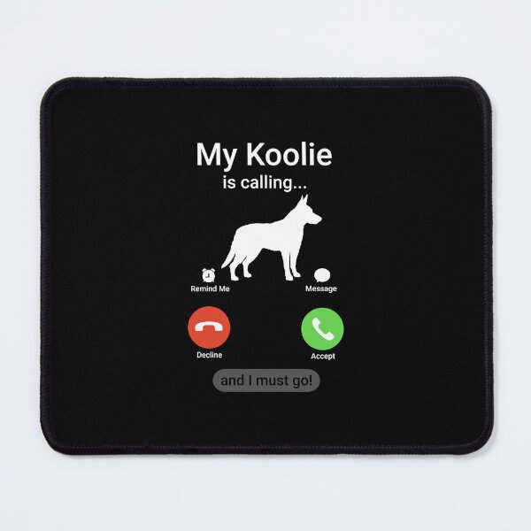 Item preview, My Koolie is Calling and I Must Go! designed and sold by Guarddogdrive.