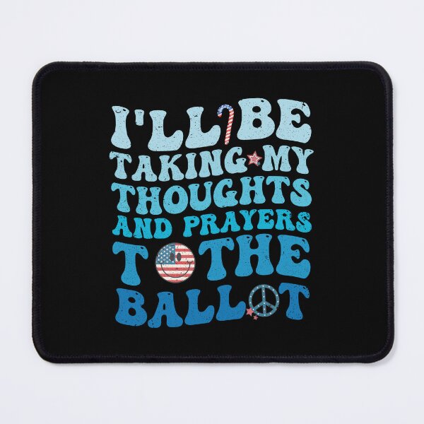 Item preview, i'll be taking my thoughts and prayers to the ballot Independence Day designed and sold by Be Cool (5.0) ⭐⭐⭐⭐⭐.