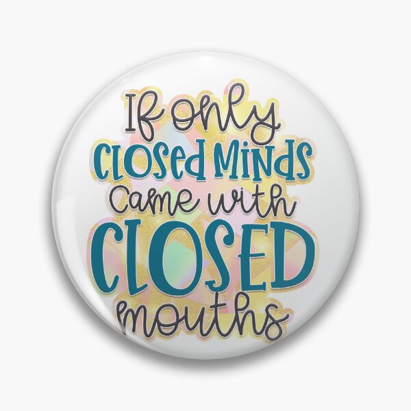 Item preview, If only closed minds came with closed mouths designed and sold by Disney1955Fan.