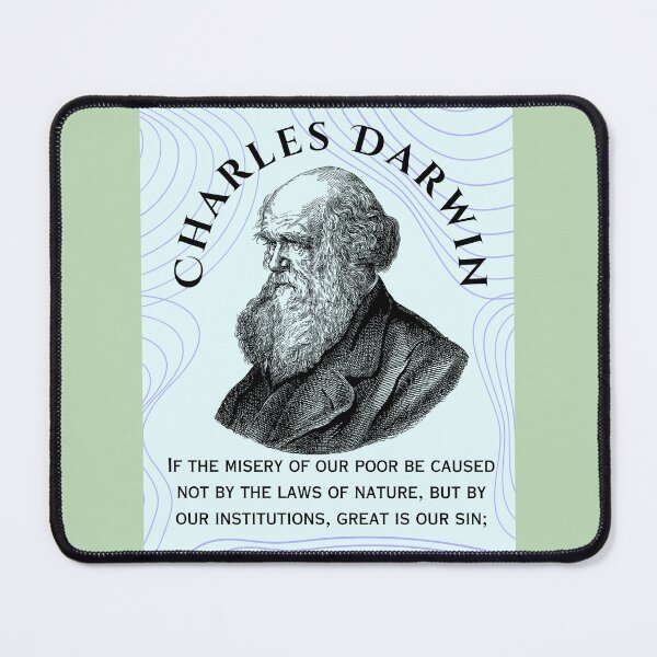 Item preview, Charles Darwin portrait and quote: If the misery of our poor be caused not by the laws of nature, but by our institutions, great is our sin; designed and sold by artbleed.