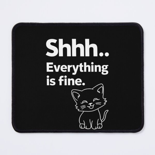 Item preview, CAT ---- SHHH...' 'EVERYTHING IS FINE designed and sold by 123ks.