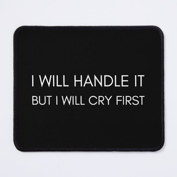 Item preview, I will handle it but I will cry first designed and sold by UnCoverDesign.