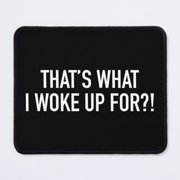 Item preview, That's what I woke up for? designed and sold by Ori Designz.