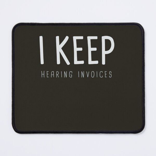 Item preview, I Keep Hearing Invoices designed and sold by VinsendDraconi.