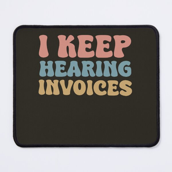 Item preview, I Keep Hearing Invoices designed and sold by VinsendDraconi.