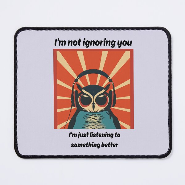 Item preview, I'm Not Ignoring You I'm Just Listening to Something Better - Funny Owl Design designed and sold by BlkMoonShop.