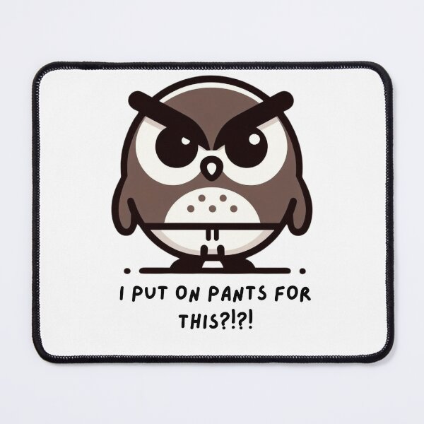 Item preview, I put pants on for this? Funny Owl Design designed and sold by BlkMoonShop.