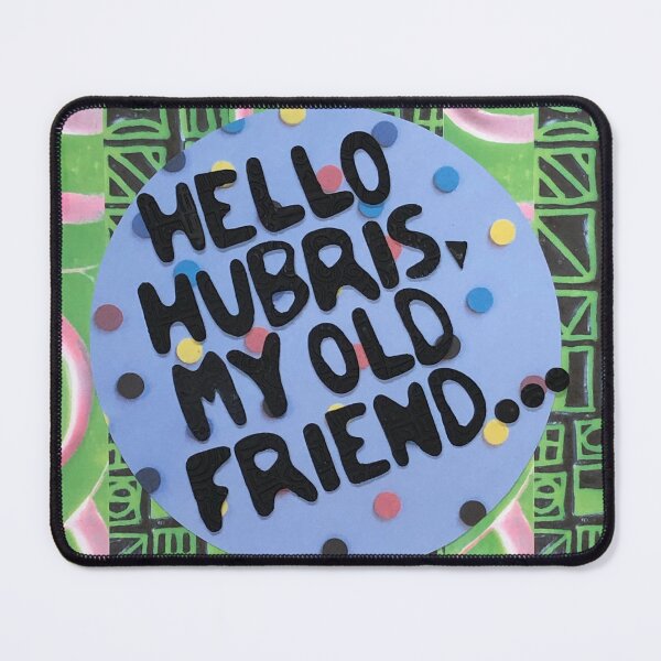 Item preview, Hello Hubris, My Old Friend designed and sold by prunellaparsnip.