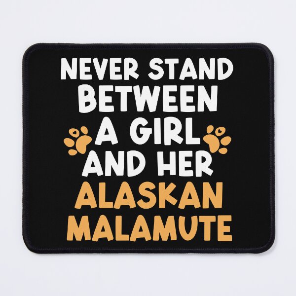 Item preview, Never Stand Between A Girl And Her Alaskan Malamute designed and sold by TheAnimalZ00.