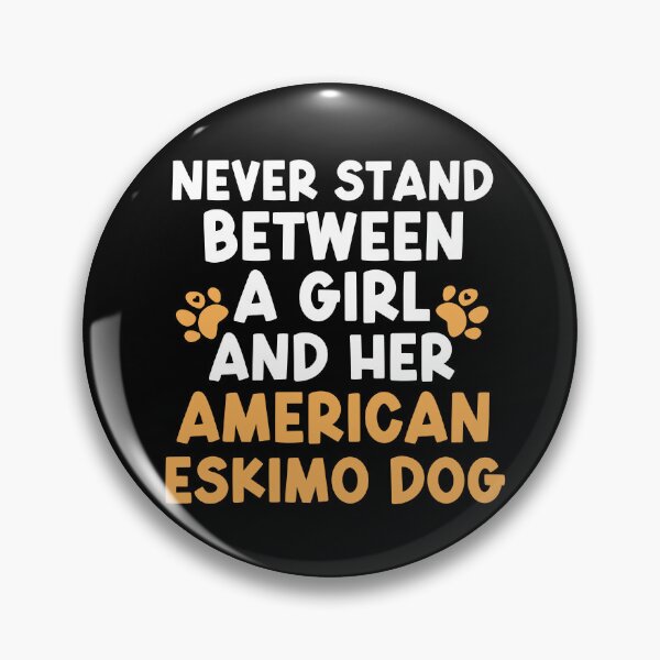 Item preview, Never Stand Between A Girl And Her American Eskimo Dog designed and sold by TheAnimalZ00.