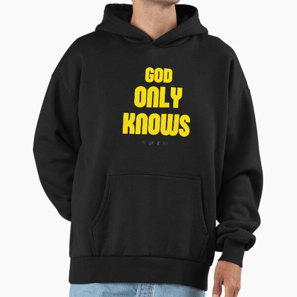 God Only Knows Hoodies & Sweatshirts for Sale | Redbubble