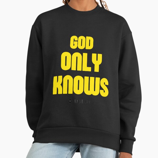 God Only Knows Hoodies & Sweatshirts for Sale | Redbubble