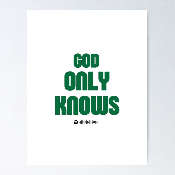 God Only Knows Wall Art for Sale | Redbubble