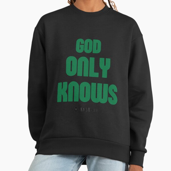 God Only Knows Hoodies & Sweatshirts for Sale | Redbubble