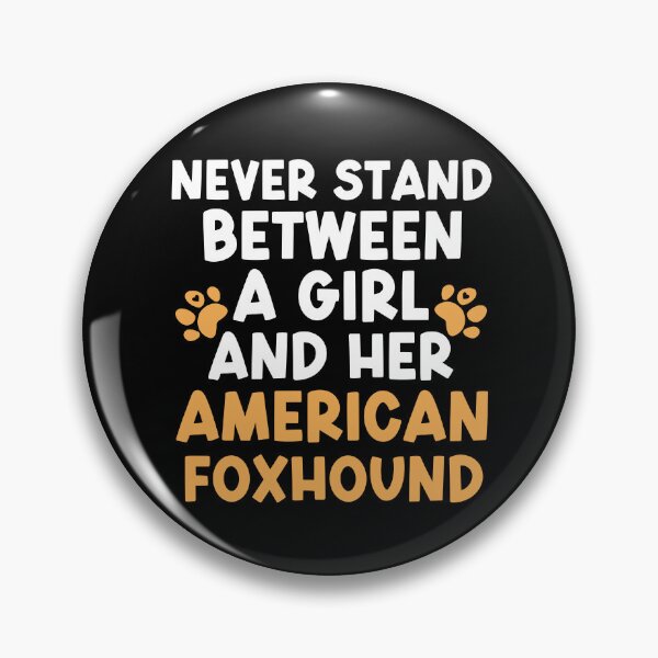 Item preview, Never Stand Between A Girl And Her American Foxhound designed and sold by TheAnimalZ00.