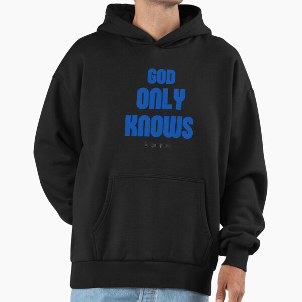 God Only Knows Hoodies & Sweatshirts for Sale | Redbubble
