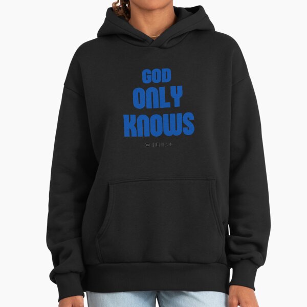 God Only Knows Hoodies & Sweatshirts for Sale | Redbubble