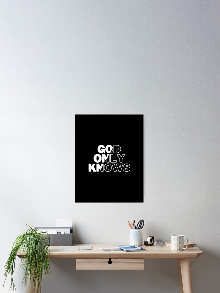 God Only Knows Large Black and White