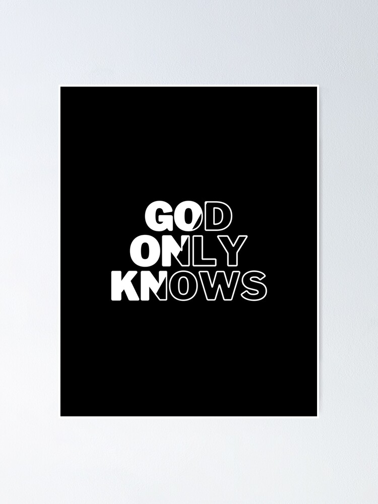 God Only Knows Large Black and White