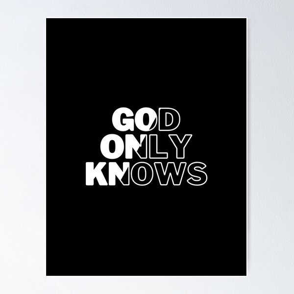 God Only Knows Large Black and White