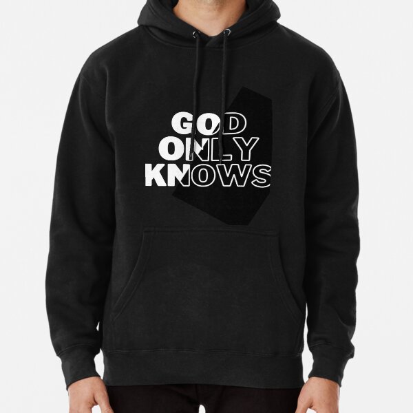 God Only Knows Hoodies & Sweatshirts for Sale | Redbubble