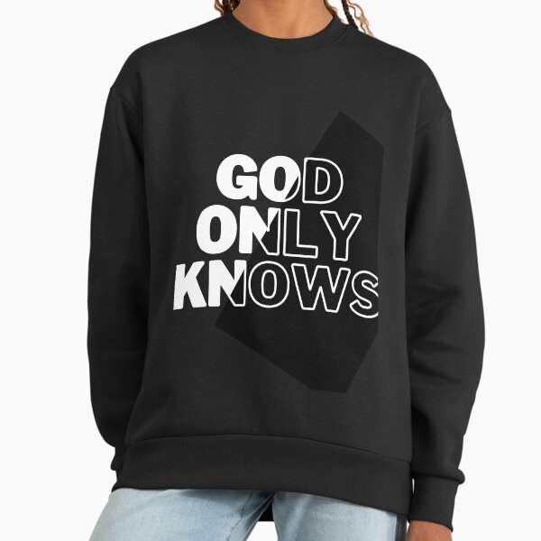 God Only Knows Hoodies & Sweatshirts for Sale | Redbubble