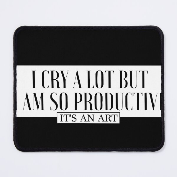 Item preview, I Cry A Lot But I Am So Productive Its An Art designed and sold by CHAKSTYLE.
