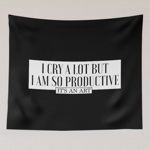 Item preview, I Cry A Lot But I Am So Productive Its An Art designed and sold by CHAKSTYLE.