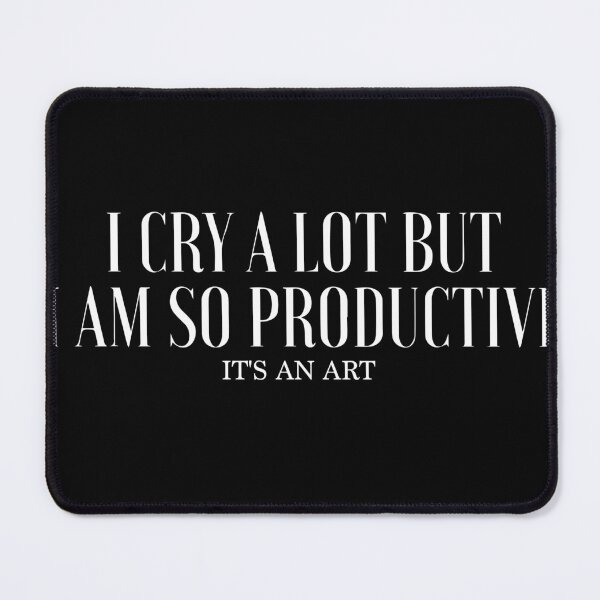 Item preview, I Cry A Lot But I Am So Productive Its An Art designed and sold by CHAKSTYLE.