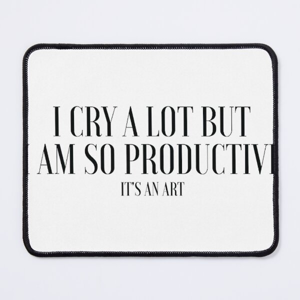 Item preview, I Cry A Lot But I Am So Productive Its An Art designed and sold by CHAKSTYLE.