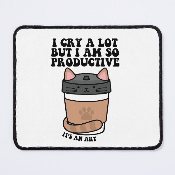 Item preview, i cry a lot but i am so productive its an art Funny Gat designed and sold by CHAKSTYLE.