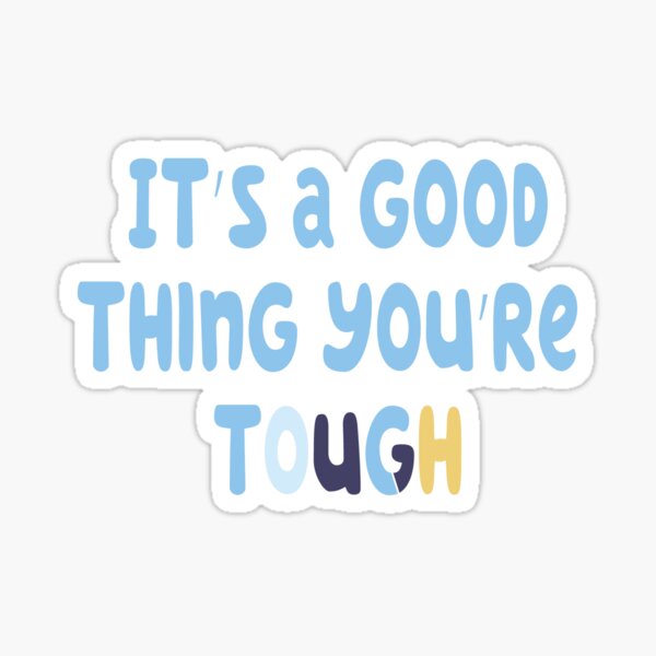 Item preview, Bluey - It's A Good Thing You're Tough (2.0) designed and sold by Emberage.