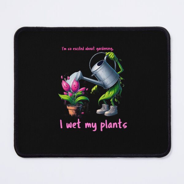 Item preview, I'm so excited about gardening, I wet my plants. designed and sold by KinshipArts.