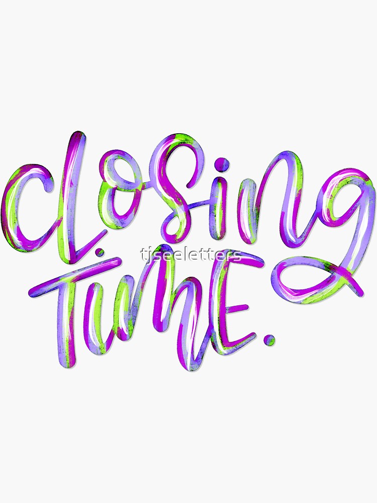 "Closing Time" Sticker for Sale by tjseeletters Redbubble