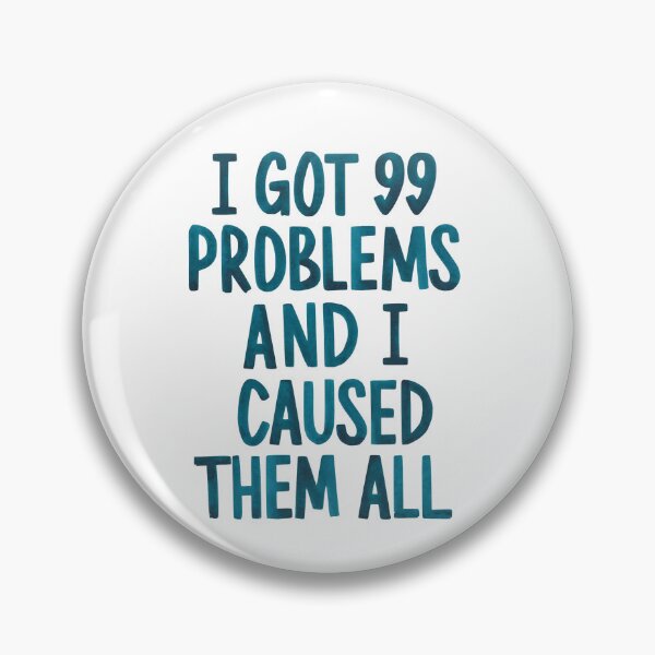Item preview, I got 99 problems  designed and sold by Art Aesthetic.