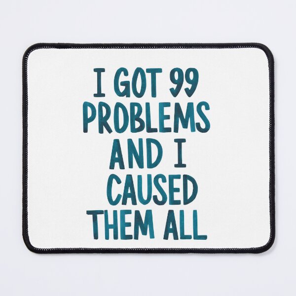 Item preview, I got 99 problems  designed and sold by Art Aesthetic.