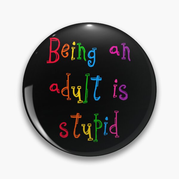 Item preview, Being and adult is stupid designed and sold by Cloud-Boy.
