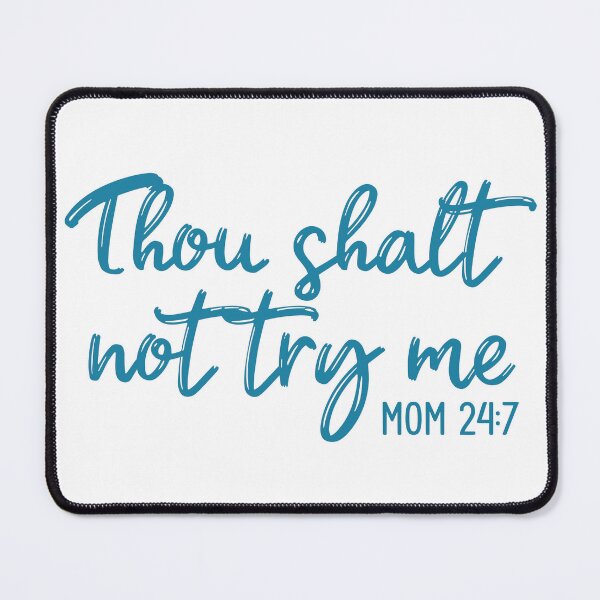 Item preview, Thou shalt not try me Mom 24:7 designed and sold by Lisa Weber.