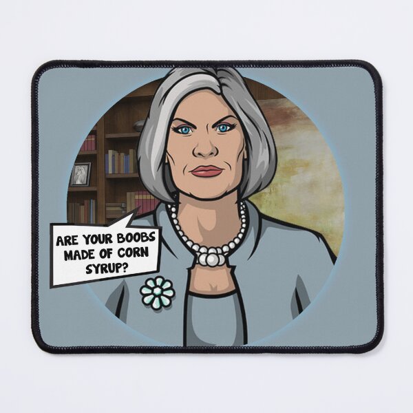 Item preview, Archer - Malory Archer “ Are your boobs made of corn syrup? ” designed and sold by ScreenVerse.