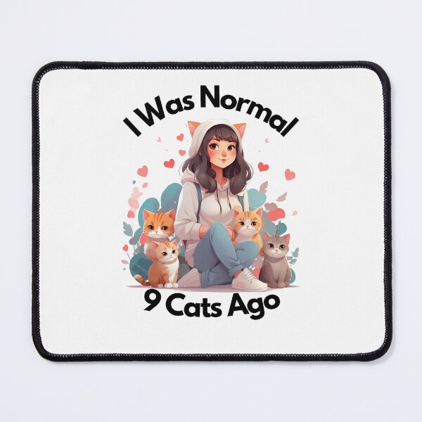Item preview, I Was Normal 9 Cats Ago Cute cat girl designed and sold by SparkleShack.