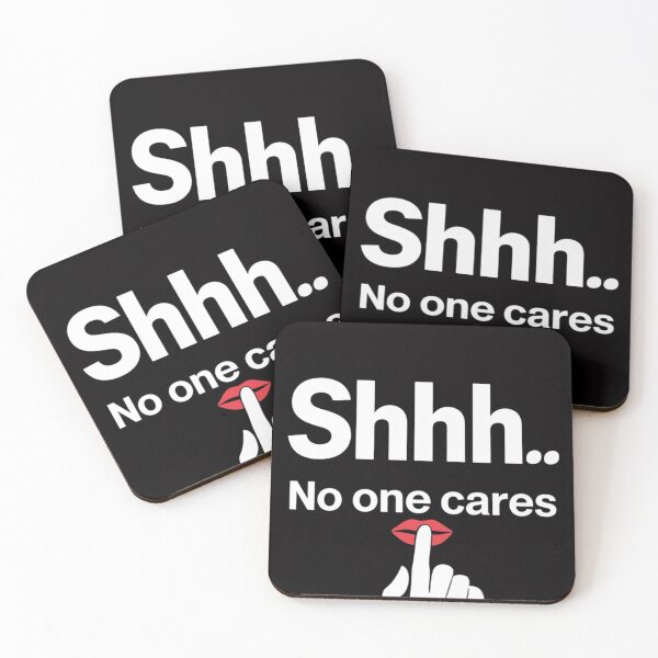 Item preview, SHHH...' 'NO ONE CARES designed and sold by nimmitrends.