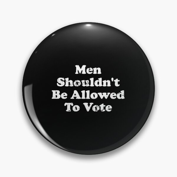 Item preview, Men Shouldn't Be Allowed To Vote designed and sold by crenaviolena.